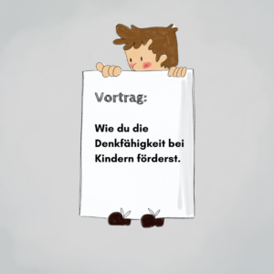 Vortrag: Die Denkfähigkeit bei Kindern fördern