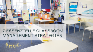 Mit diesen 7 Classroom Management Strategien schaffst du dein optimales Klassenklima.