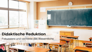 Didaktische Reduktion – Effektives Lernen durch Fokussierung