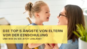 Die Top 5 Ängste von Eltern vor der Einschulung – und wie du sie jetzt loslässt