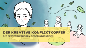 Der kreative Konfliktkoffer: Konflikte lösen und als Lernchancen nutzen